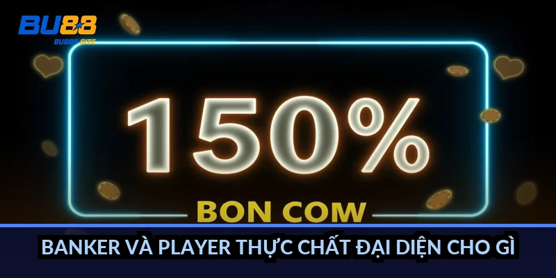 Banker Player Baccarat là gì: Hiểu 2 cửa cược và tỷ lệ thắng 2 Banker và Player thực chất đại diện cho gì?