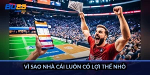 Vì sao nhà cái luôn có lợi thế nhỏ?