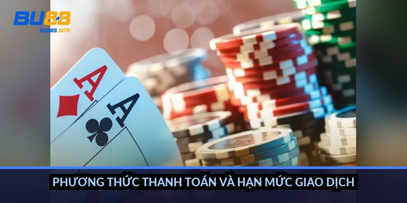 Phương thức thanh toán và hạn mức giao dịch