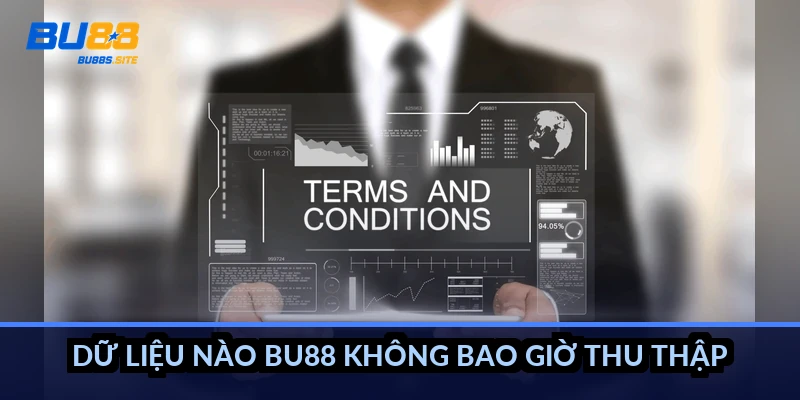 Dữ liệu nào BU88 không bao giờ thu thập?