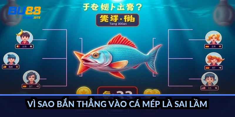 Cách bắn cá gần mép màn hình: Mẹo đạn dội, bớt hụt đạn 3 Vì sao bắn thẳng vào cá mép là sai lầm?