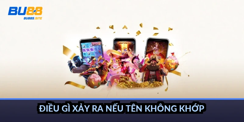 Điều gì xảy ra nếu tên không khớp?
