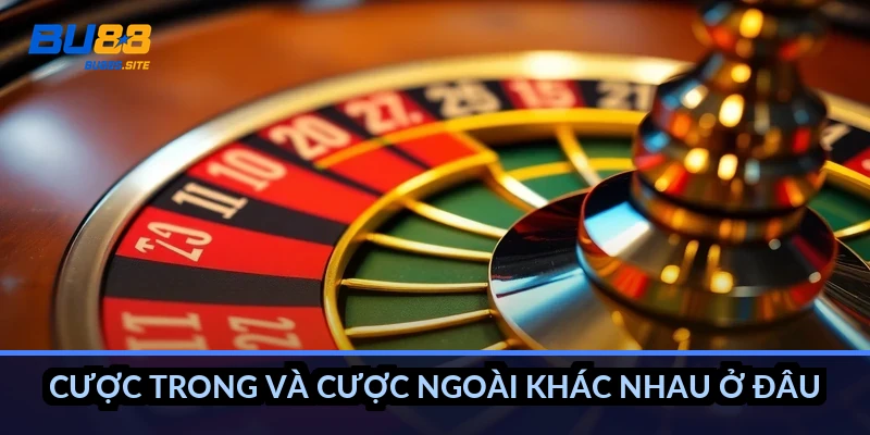 Cược trong và cược ngoài khác nhau ở đâu?