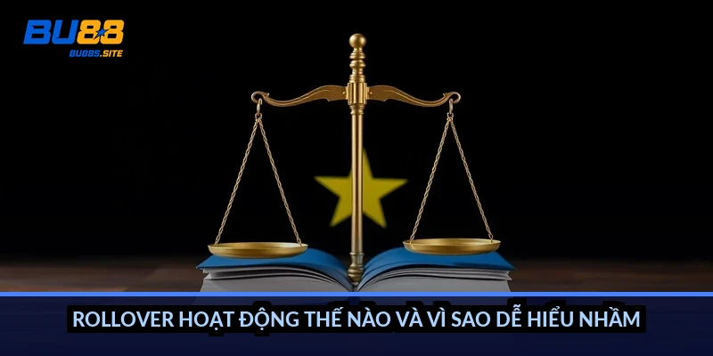 Rollover hoạt động thế nào và vì sao dễ hiểu nhầm?