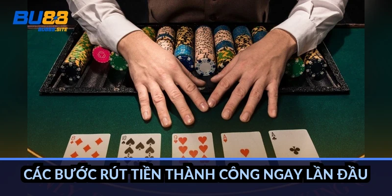 Các bước rút tiền thành công ngay lần đầu