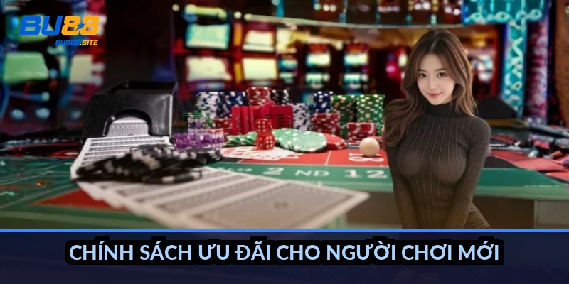 Chính sách ưu đãi cho người chơi mới