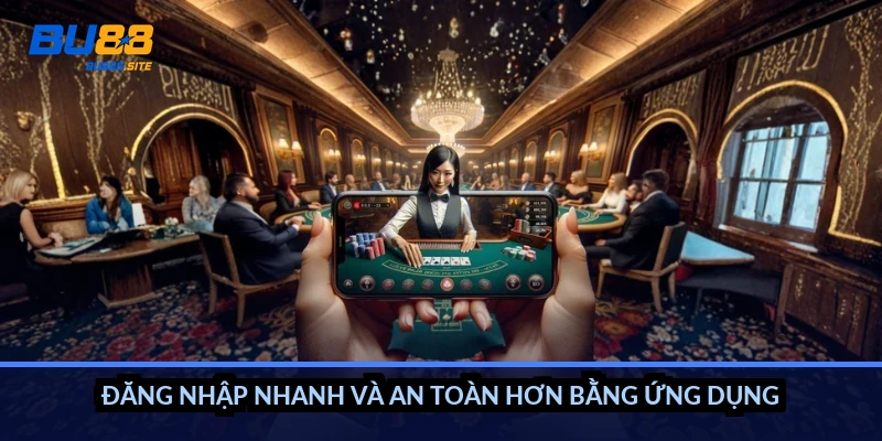 Đăng nhập nhanh và an toàn hơn bằng ứng dụng