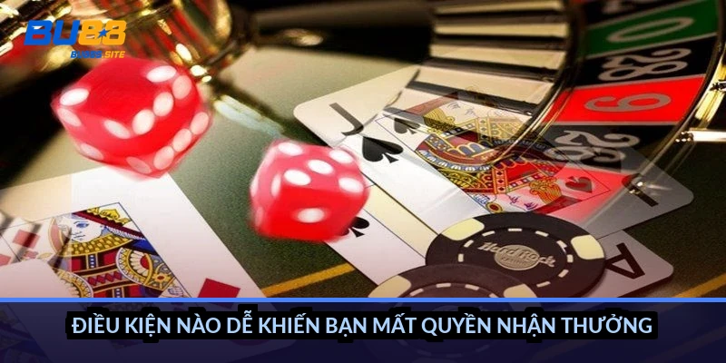 Điều kiện nào dễ khiến bạn mất quyền nhận thưởng?