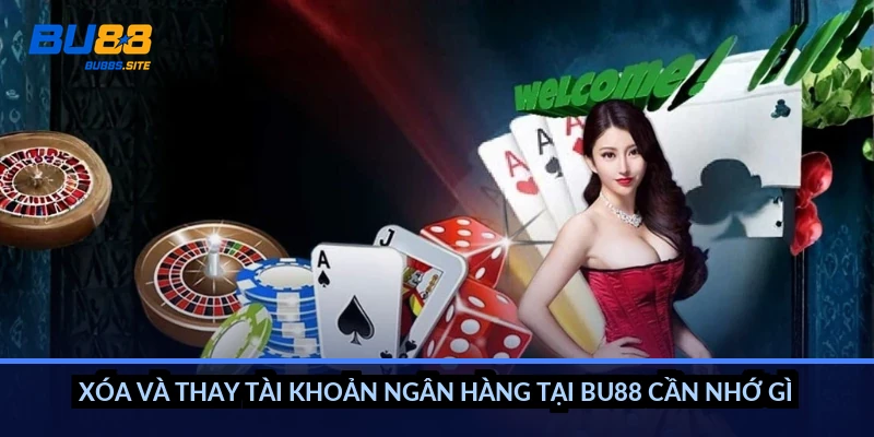 Cách xóa tài khoản ngân hàng BU88: Gỡ liên kết cũ an toàn 5 Xóa và thay tài khoản ngân hàng tại BU88 cần nhớ gì?
