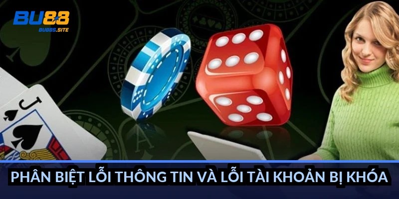 BU88 báo sai thông tin ngân hàng: Nguyên nhân và cách sửa 5 Phân biệt lỗi thông tin và lỗi tài khoản bị khóa