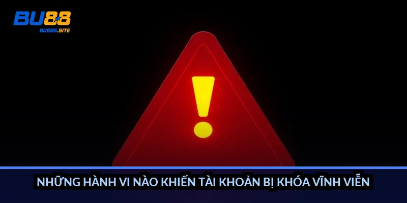 Những hành vi nào khiến tài khoản bị khóa vĩnh viễn?
