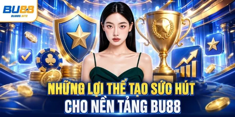 Homepage 4 Những lợi thế tạo sức hút cho nền tảng BU88