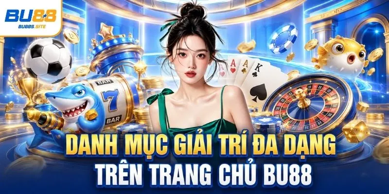 Homepage 5 Danh mục giải trí đa dạng trên trang chủ BU88
